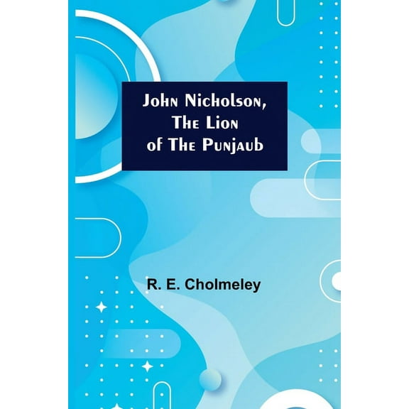 John Nicholson, the Lion of the Punjaub, (Paperback)