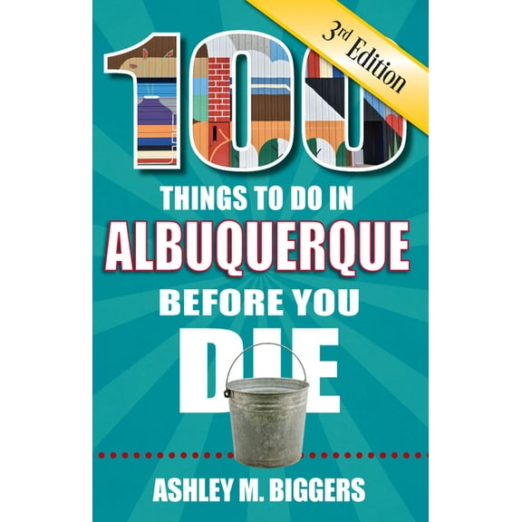 100 Things to Do in Albuquerque Before You Die, 3rd Edition, (Paperback)