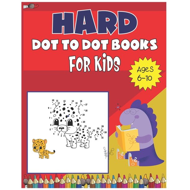 Hard Dot To Dot Book For Kids Ages 6 10 Connect The Dots Books For Kids Ages 6 10 Dot To Dot Puzzles For Fun And Learning Paperback Large Print Walmart Com Walmart Com