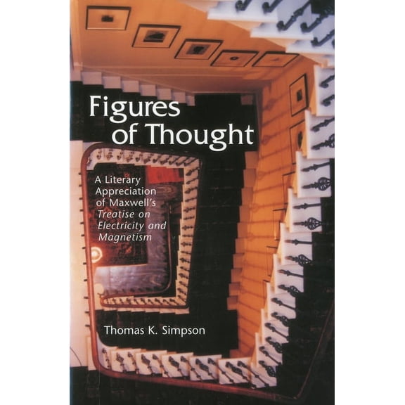Figures of Thought : A Literary Appreciation of Maxwell's Treatise on Electricity and Magnetism (Paperback)
