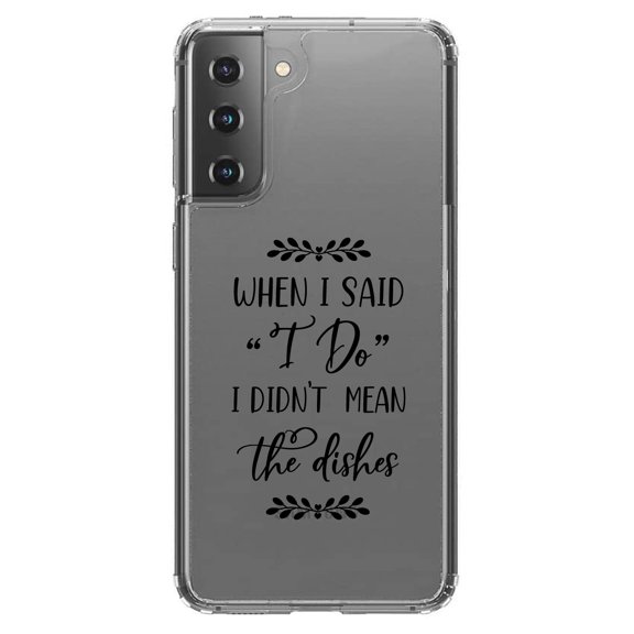 DistinctInk Clear Shockproof Hybrid Case for Galaxy S21  PLUS 5G (6.7" Screen) - TPU Bumper Acrylic Back Tempered Glass Screen Protector - When I Said I Do, I Didn't Mean the Dishes