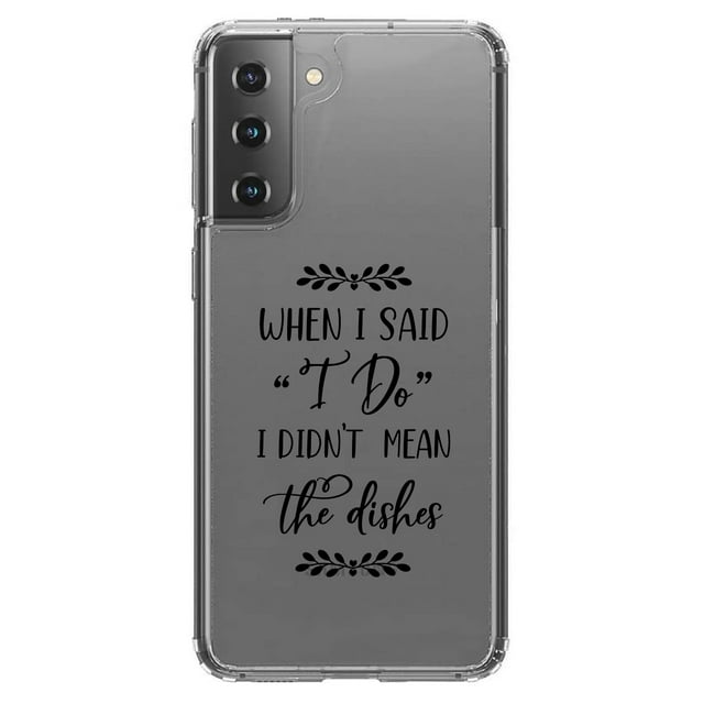 DistinctInk Clear Shockproof Hybrid Case for Galaxy S21 5G (6.2" Screen) - TPU Bumper Acrylic Back Tempered Glass Screen Protector - When I Said I Do, I Didn't Mean the Dishes