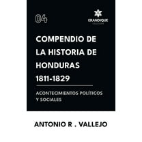 Compendio de la historia de Honduras 1811-1829 (Acontecimientos polÃticos y sociales), (Hardcover)