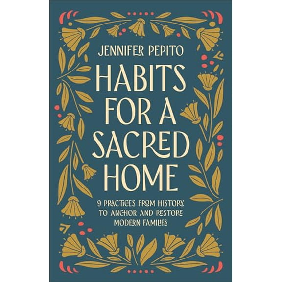 Pre-Owned Habits for a Sacred Home: 9 Practices from History to Anchor and Restore Modern Families Paperback