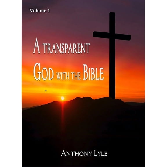 A Transparent God through the Bible: Volume 1, (Hardcover)