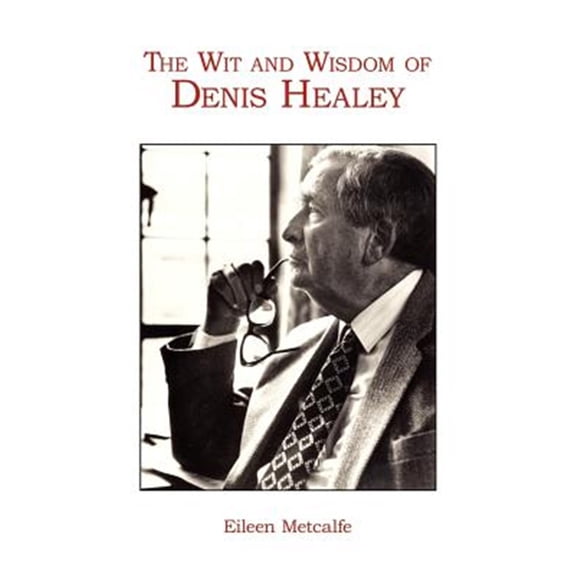 Pre-Owned The Wit and Wisdom of Denis Healey (Paperback) by Dr. Eileen Metcalfe