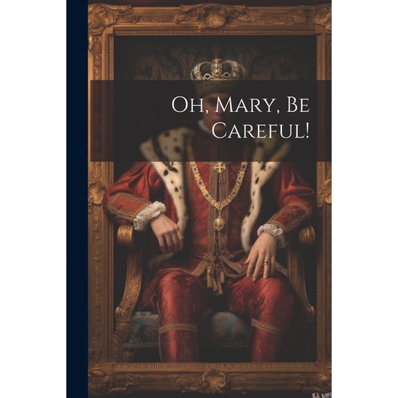 Oh, Mary, Be Careful! (Paperback)