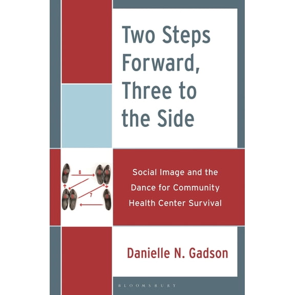 Two Steps Forward, Three to the Side: Social Image and the Dance for Community Health Center Survival, (Hardcover)