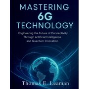 Essential Computer Science Digital Libra Mastering 6G Technology: Engineering the Future of Connectivity Through Artificial Intelligence and Quantum Innovation, Book 4, (Paperback)