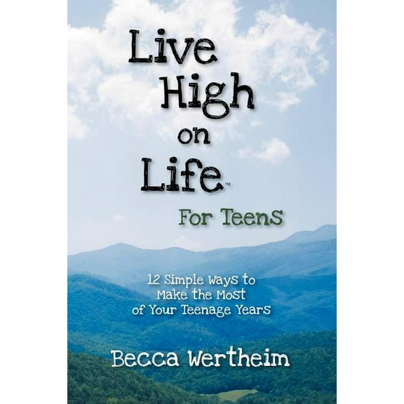 Live High on Life for Teens: 12 Simple Ways to Make the Most of Your Teenage Years (Paperback)