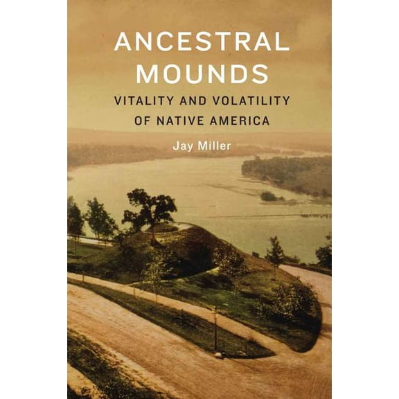 Ancestral Mounds: Vitality and Volatility of Native America, (Hardcover)