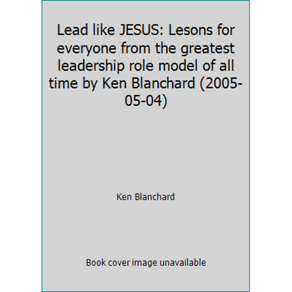 Pre-Owned Lead like JESUS: Lesons for everyone from the greatest leadership role model of all time by Ken Blanchard (2005-05-04) (Hardcover) 1606710427 9781606710425