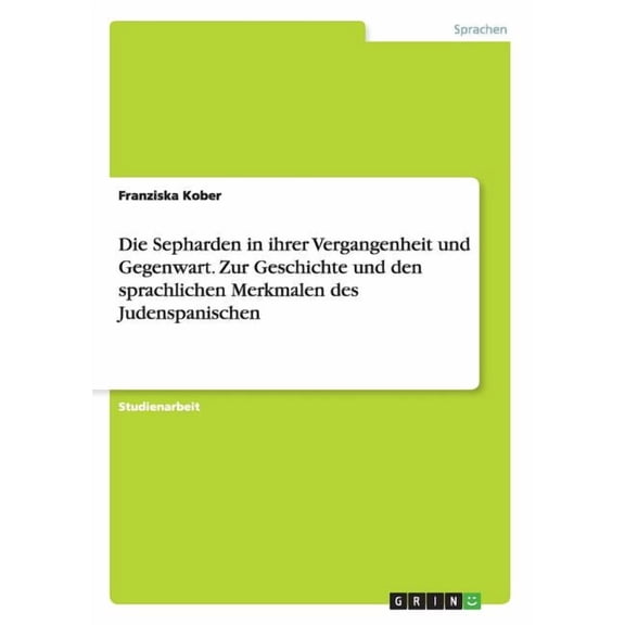 Die Sepharden in ihrer Vergangenheit und Gegenwart. Zur Geschichte und den sprachlichen Merkmalen des Judenspanischen (Paperback)