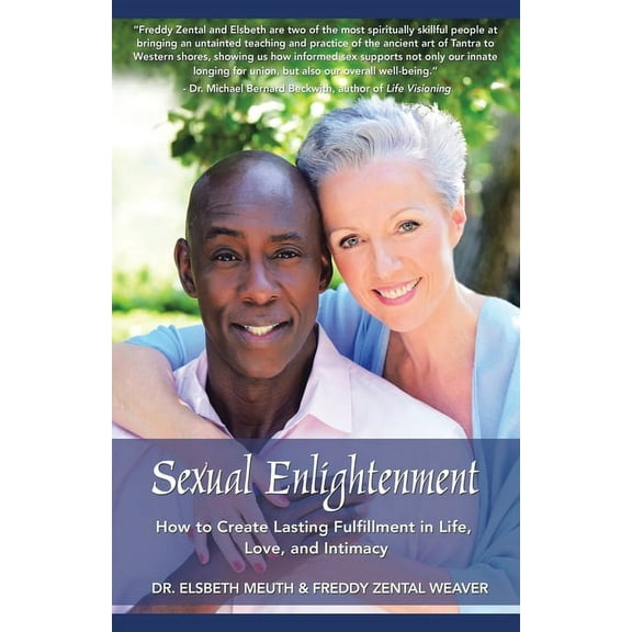 Sexual Enlightenment: How to Create Lasting Fulfillment in Life, Love, and Intimacy, (Paperback)
