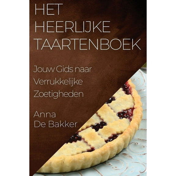 Het Heerlijke Taartenboek: Jouw Gids naar Verrukkelijke Zoetigheden, (Paperback)