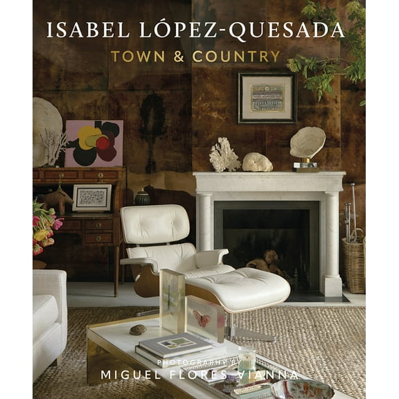 Isabel LÃ³pez-Quesada: Town & Country: Explore the Second Design Book from Acclaimed Spanish Designer Isabel LÃ³pez-Qu, (Hardcover)