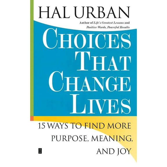 Choices That Change Lives : 15 Ways to Find More Purpose, Meaning, and Joy (Paperback)