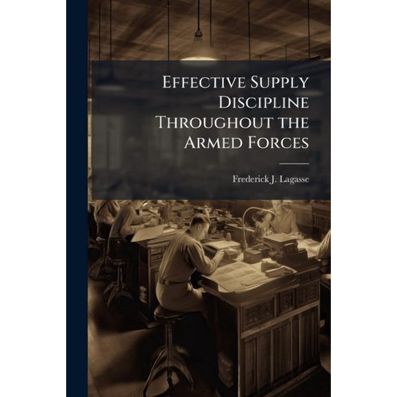 Effective Supply Discipline Throughout the Armed Forces, (Paperback)