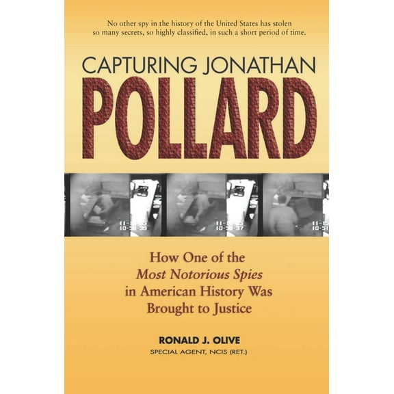 Capturing Jonathan Pollard: How One of the Most Notorious Spies in American History Was Brought to Justicehow One of the, (Paperback)