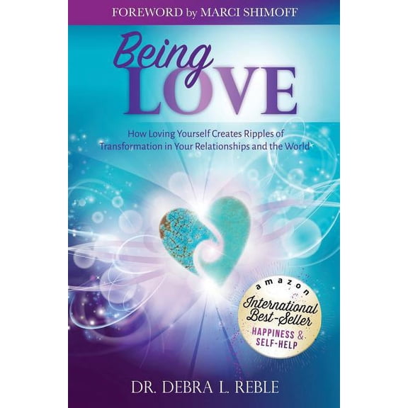 Being Love: How Loving Yourself Creates Ripples of Transformation in Your Relationships and the World