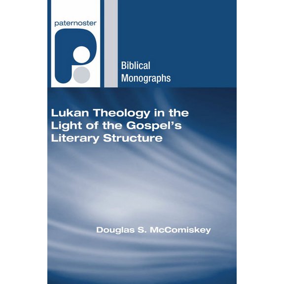 Paternoster Biblical Monographs Lukan Theology in the Light of the Gospel's Literary Structure, (Paperback)