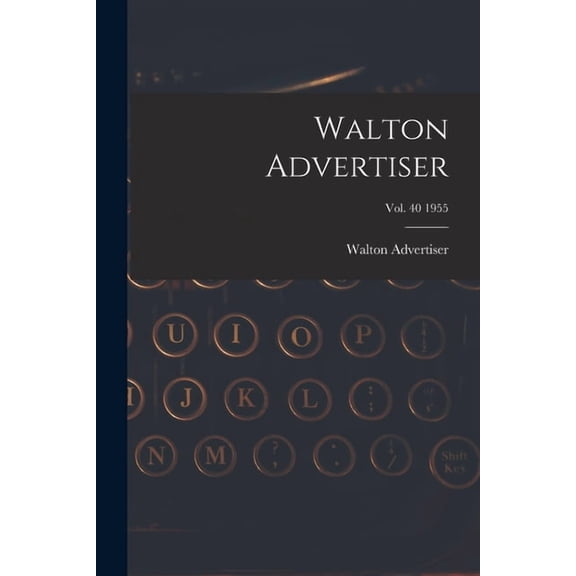 Walton Advertiser; Vol. 40 1955, (Paperback)