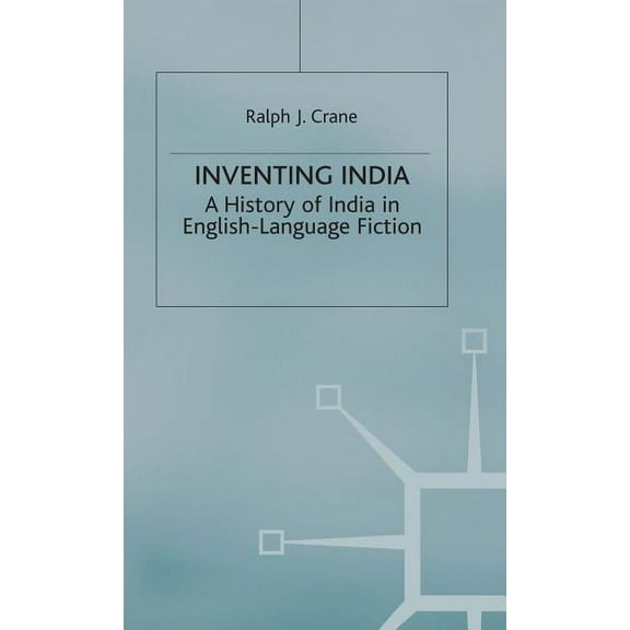 Inventing India: A History of India in English-Language Fiction, (Hardcover)