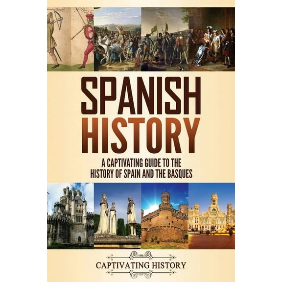 Spanish History: A Captivating Guide to the History of Spain and the Basques, (Paperback)