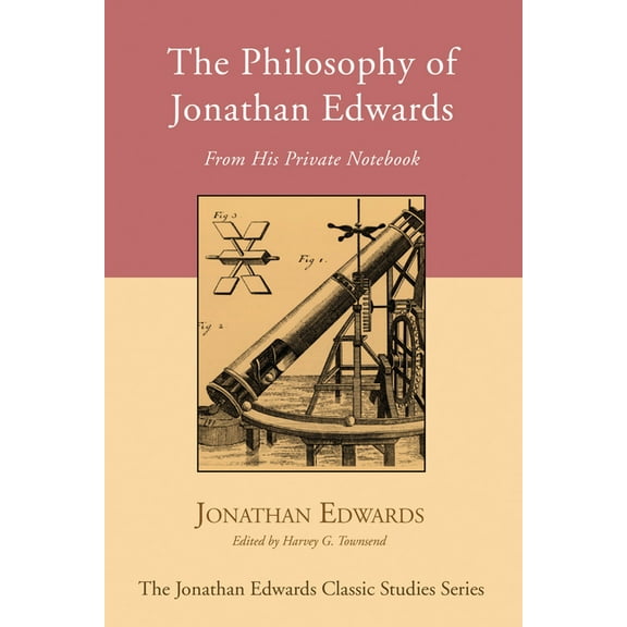Jonathan Edwards Classic Studies: The Philosophy of Jonathan Edwards (Paperback)