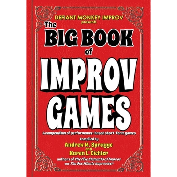 Pre-Owned The Big Book of Improv Games: A compendium of performance-based short-form games (Paperback) by Karen L Eichler, Andrew M Spragge