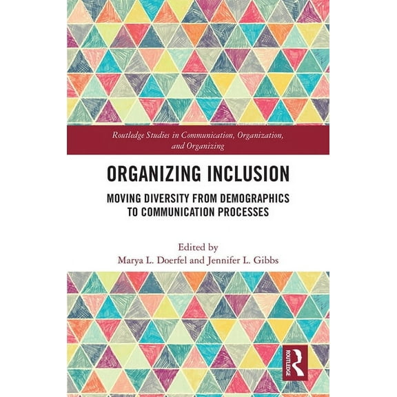 Routledge Studies in Communication, Orga Organizing Inclusion: Moving Diversity from Demographics to Communication Processes, (Hardcover)
