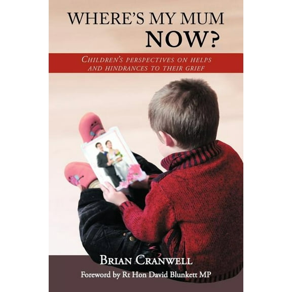 Where's My Mum Now?: Children's Perspectives on Helps and Hindrances to Their Grief, (Paperback)