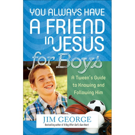 You Always Have a Friend in Jesus for Boys : A Tween's Guide to Knowing and Following (Best Friend Poems For Him)