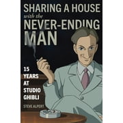 Sharing a House with the Never-Ending Man: 15 Years at Studio Ghibli (Paperback)