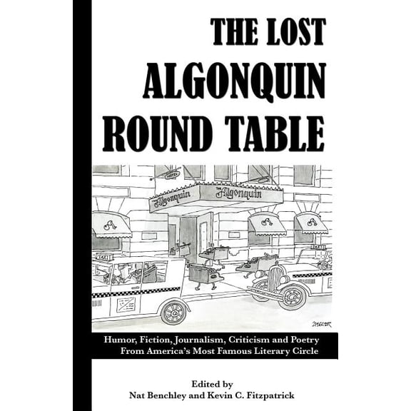 The Lost Algonquin Round Table: Humor, Fiction, Journalism, Criticism and Poetry From America's Most Famous Literary Cir, (Paperback)