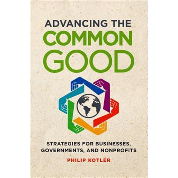 Pre-Owned Advancing the Common Good: Strategies for Businesses, Governments, and Nonprofits (Hardcover)