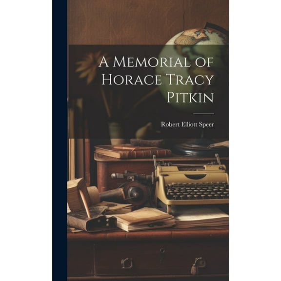 A Memorial of Horace Tracy Pitkin (Hardcover)