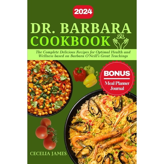 Dr. Barbara Cookbook: The Complete Delicious Recipes for Optimal Health and Wellness based on Barbara O'Neill', (Paperback)
