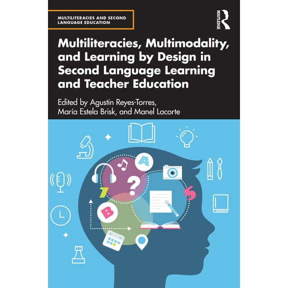 Multiliteracies and Second Language Educ Multiliteracies, Multimodality, and Learning by Design in Second Language Learning and Teacher Education, (Paperback)