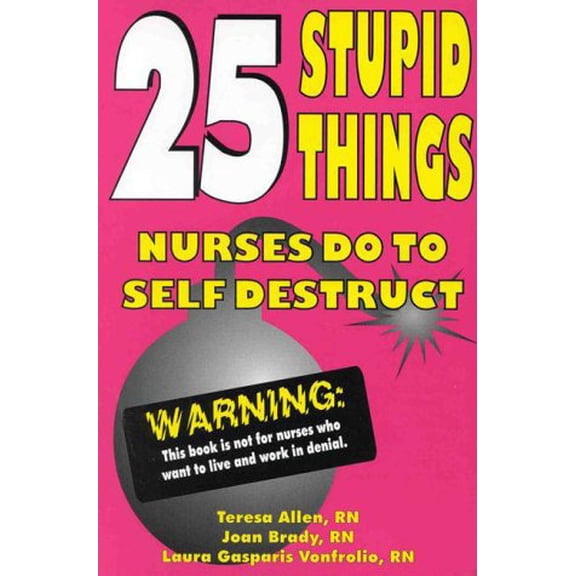 Pre-Owned 25 Stupid Things Nurses Do to Self Destruct, 9780962724633, 0962724637, Paperback,