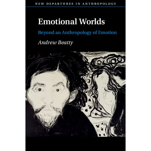 New Departures in Anthropology Emotional Worlds: Beyond an Anthropology of Emotion, (Paperback)