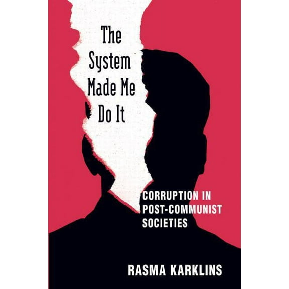 The System Made Me Do it: Corruption in Post-communist Societies, (Paperback)