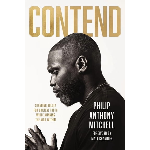 Contend: Standing Boldly for Biblical Truth While Winning the War Within, (Hardcover)
