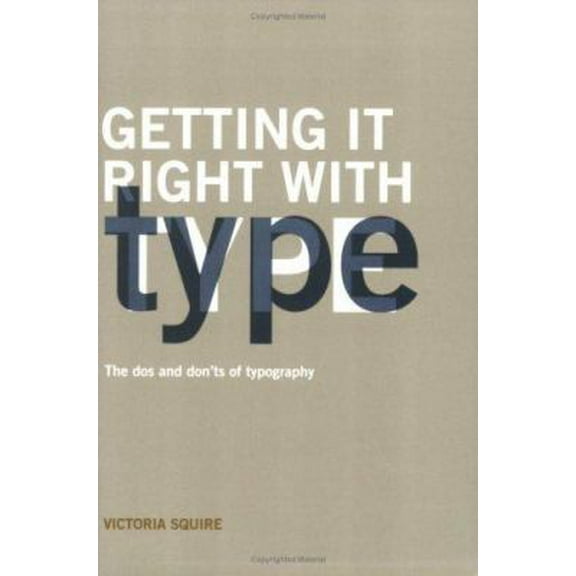 Pre-Owned Getting it Right with Type: The Dos and Don'ts of Typography (Paperback) 1856694747 9781856694742