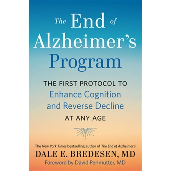 Pre-Owned The End of Alzheimer's Program: The First Protocol to Enhance Cognition and Reverse Decline at Any Age (Hardcover) 0525538496 9780525538493