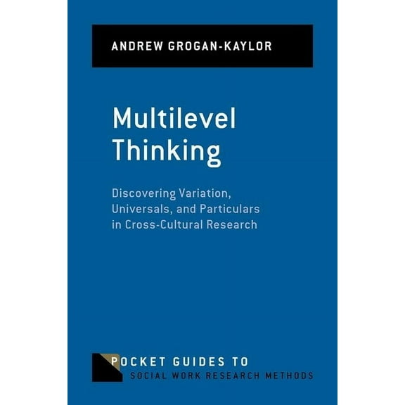 Pocket Guides to Social Work Research Me Multilevel Thinking: Discovering Variation, Universals, and Particulars in Cross-Cultural Research, (Paperback)