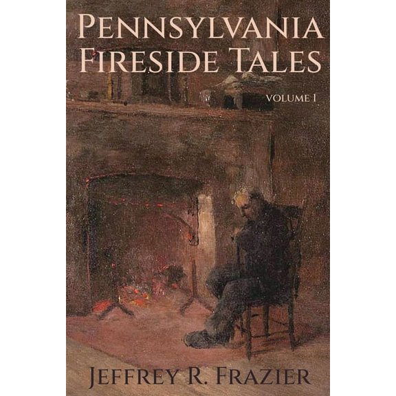 Pennsylvania Fireside Tales: Pennsylvania Fireside Tales Volume 1 (Paperback)