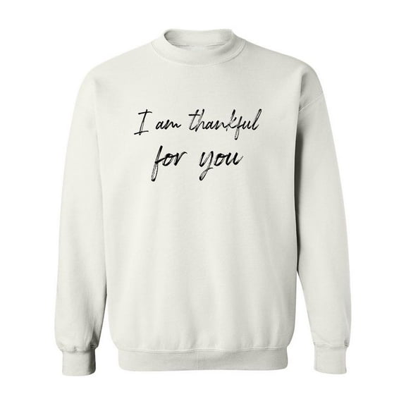 I Am Thankful For You! Sweatshirt Men -GoatDeals Designs, Male 3X-Large