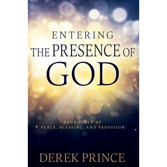 Entering the Presence of God: Your Place of Peace, Blessing, and Provision, (Paperback)