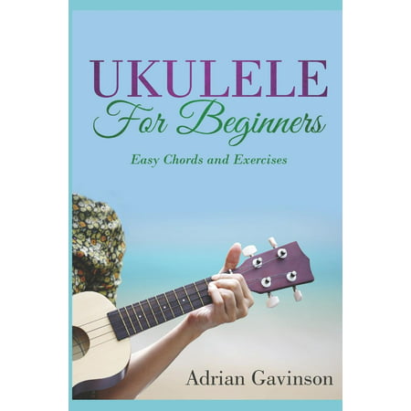 Ukulele for Beginners: Easy Chords and Exercises (The Best Ukulele For Beginners)